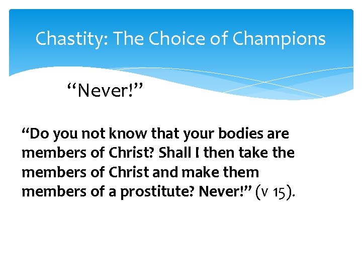 Chastity: The Choice of Champions “Never!” “Do you not know that your bodies are