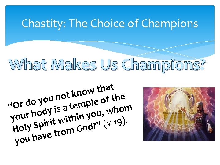 Chastity: The Choice of Champions What Makes Us Champions? t a h t w