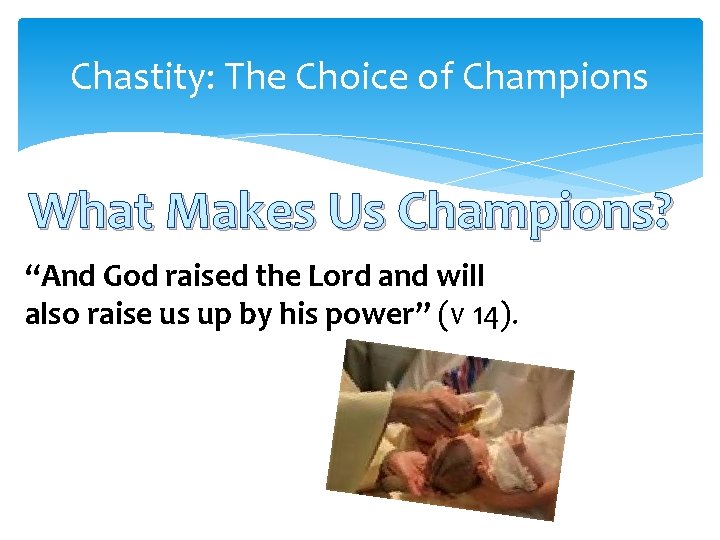 Chastity: The Choice of Champions What Makes Us Champions? “And God raised the Lord