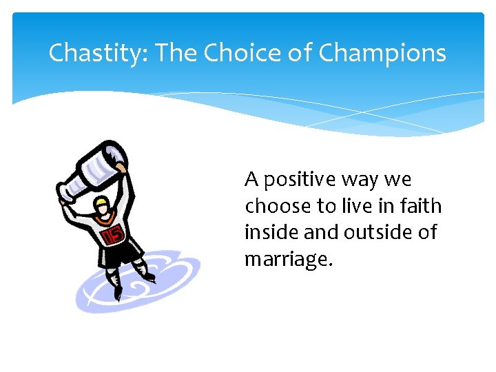 Chastity: The Choice of Champions A positive way we choose to live in faith