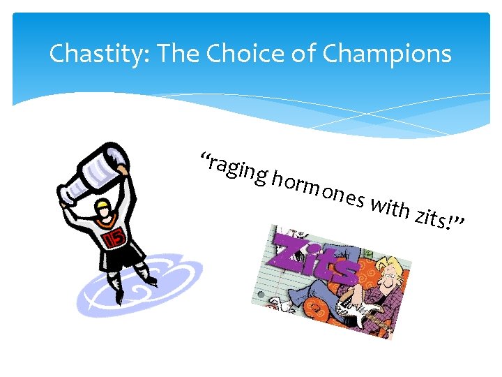 Chastity: The Choice of Champions “ragi ng ho rmon es wi th zit s