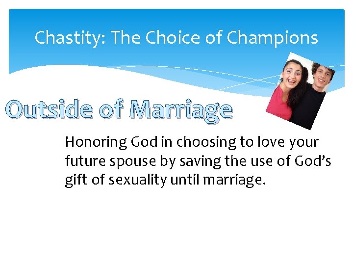 Chastity: The Choice of Champions Outside of Marriage Honoring God in choosing to love