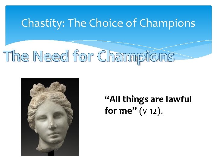 Chastity: The Choice of Champions The Need for Champions “All things are lawful for