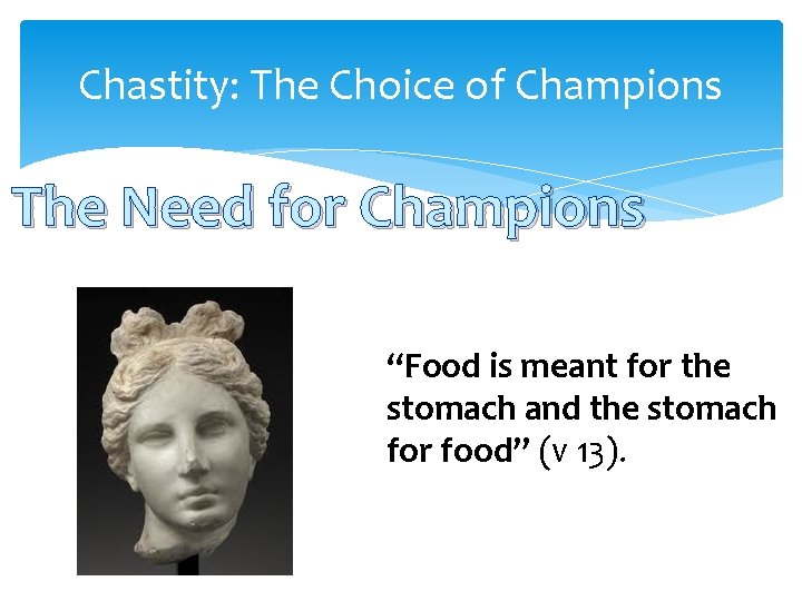 Chastity: The Choice of Champions The Need for Champions “Food is meant for the