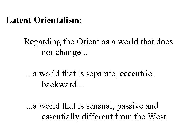 Latent Orientalism: Regarding the Orient as a world that does not change. . .