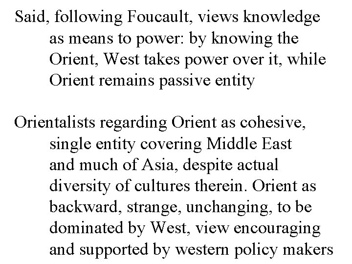 Said, following Foucault, views knowledge as means to power: by knowing the Orient, West