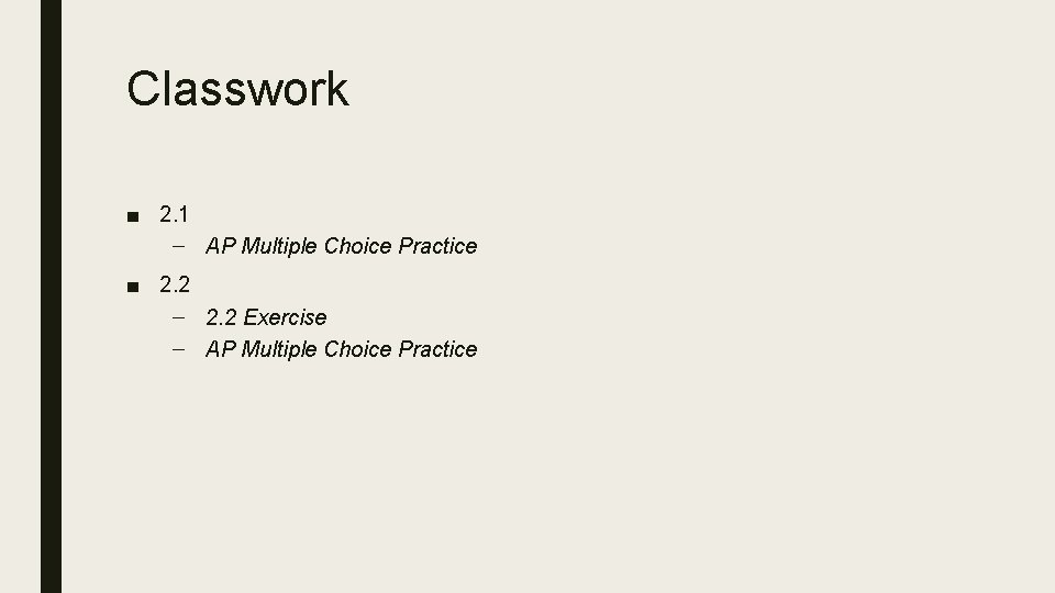 Classwork ■ 2. 1 – AP Multiple Choice Practice ■ 2. 2 – 2.