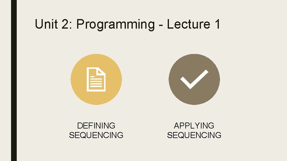 Unit 2: Programming - Lecture 1 DEFINING SEQUENCING APPLYING SEQUENCING 