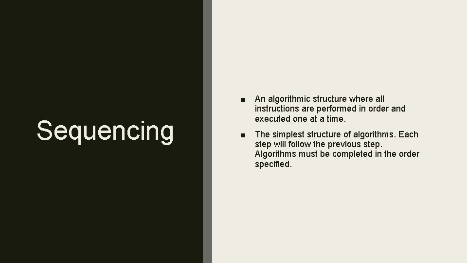 Sequencing ■ An algorithmic structure where all instructions are performed in order and executed