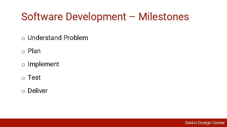 Software Development – Milestones o Understand Problem o Plan o Implement o Test o