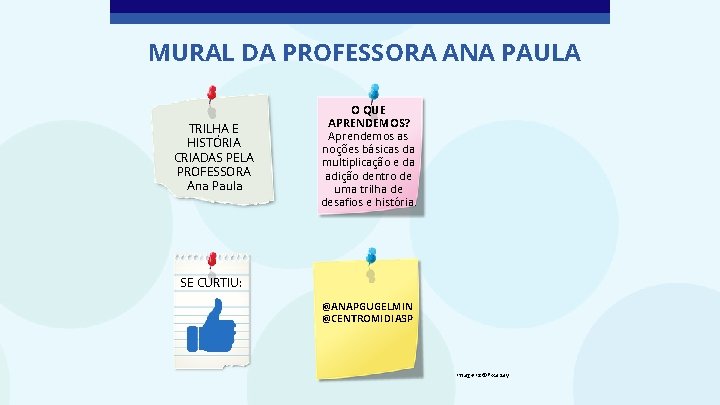 MURAL DA PROFESSORA ANA PAULA TRILHA E HISTÓRIA CRIADAS PELA PROFESSORA Ana Paula O MURAL DA PROFESSORA ANA PAULA TRILHA E HISTÓRIA CRIADAS PELA PROFESSORA Ana Paula O