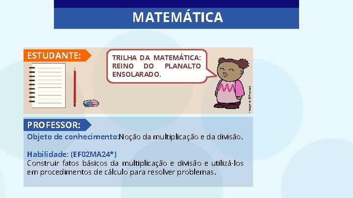 MATEMÁTICA TRILHA DA MATEMÁTICA: REINO DO PLANALTO ENSOLARADO. Imagens: ©Pixabay ESTUDANTE: PROFESSOR: Objeto de