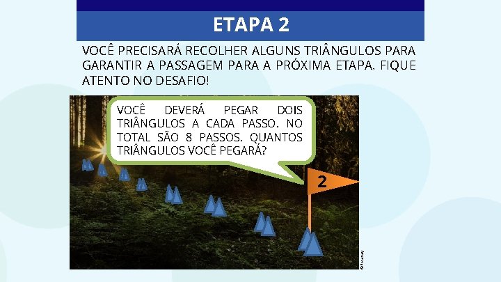 ETAPA 2 VOCÊ PRECISARÁ RECOLHER ALGUNS TRI NGULOS PARA GARANTIR A PASSAGEM PARA A ETAPA 2 VOCÊ PRECISARÁ RECOLHER ALGUNS TRI NGULOS PARA GARANTIR A PASSAGEM PARA A