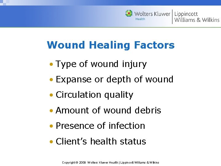 Wound Healing Factors • Type of wound injury • Expanse or depth of wound
