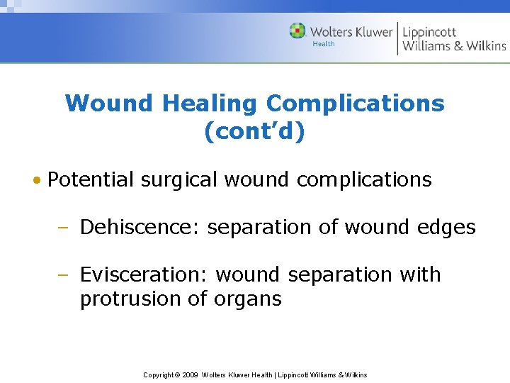 Wound Healing Complications (cont’d) • Potential surgical wound complications – Dehiscence: separation of wound