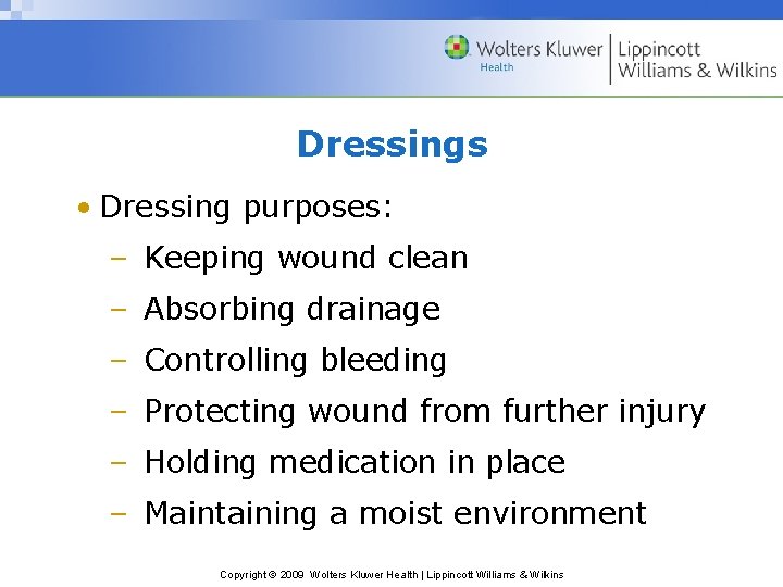 Dressings • Dressing purposes: – Keeping wound clean – Absorbing drainage – Controlling bleeding