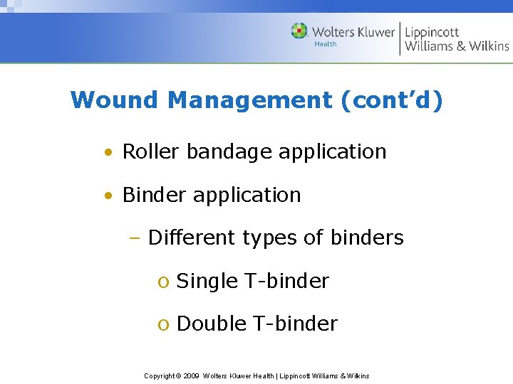 Wound Management (cont’d) • Roller bandage application • Binder application – Different types of