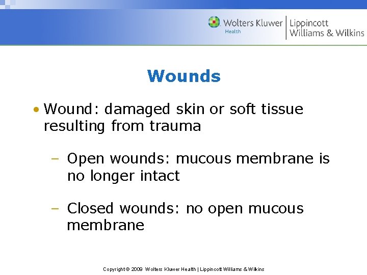 Wounds • Wound: damaged skin or soft tissue resulting from trauma – Open wounds: