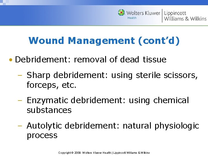 Wound Management (cont’d) • Debridement: removal of dead tissue – Sharp debridement: using sterile