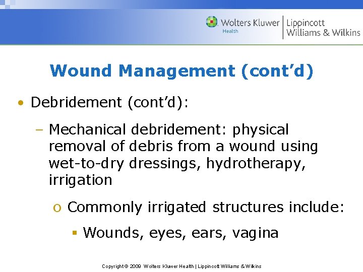 Wound Management (cont’d) • Debridement (cont’d): – Mechanical debridement: physical removal of debris from