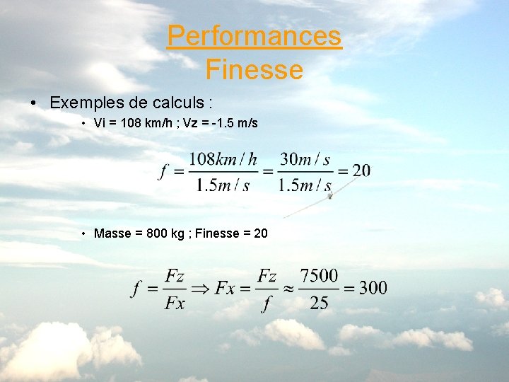 Performances Finesse • Exemples de calculs : • Vi = 108 km/h ; Vz
