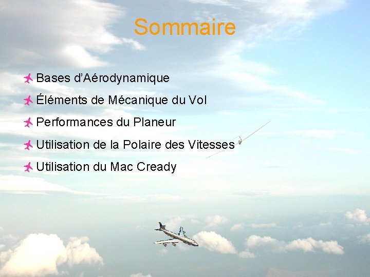 Sommaire ñ Bases d’Aérodynamique ñ Éléments de Mécanique du Vol ñ Performances du Planeur