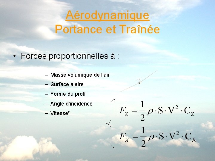 Aérodynamique Portance et Traînée • Forces proportionnelles à : – Masse volumique de l’air