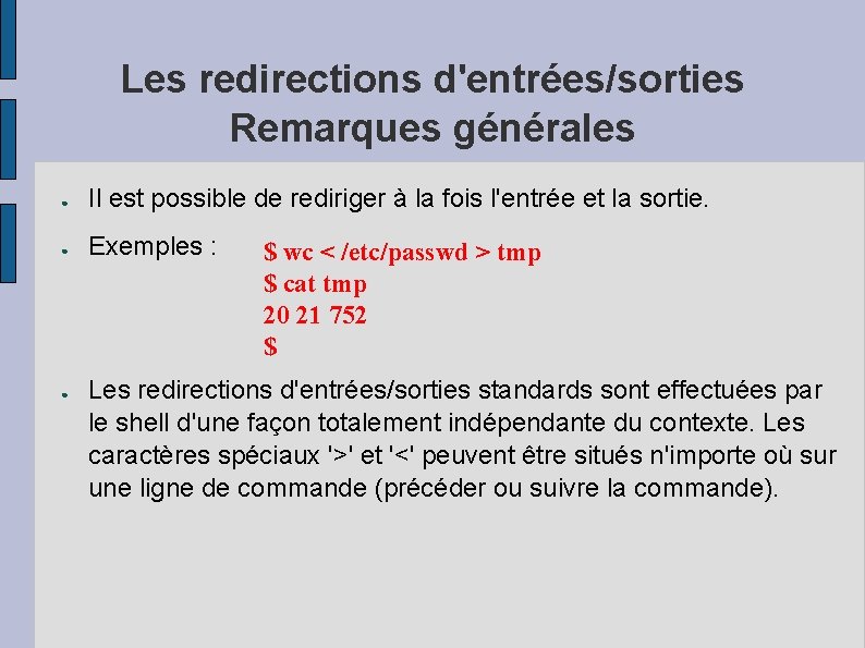 Les redirections d'entrées/sorties Remarques générales ● Il est possible de rediriger à la fois