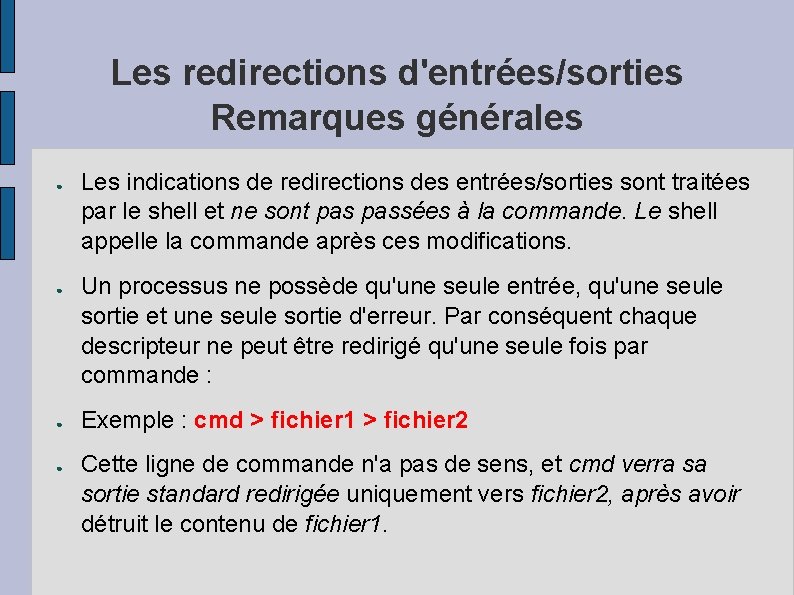 Les redirections d'entrées/sorties Remarques générales ● ● Les indications de redirections des entrées/sorties sont