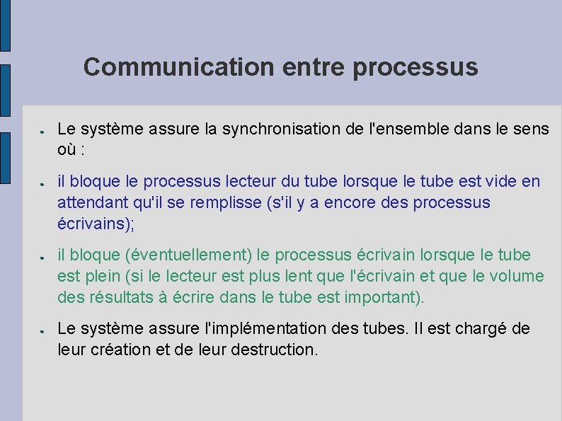 Communication entre processus ● ● Le système assure la synchronisation de l'ensemble dans le