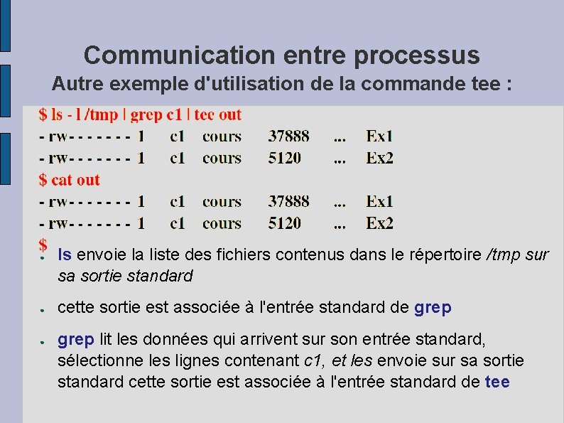 Communication entre processus Autre exemple d'utilisation de la commande tee : ● ● ●