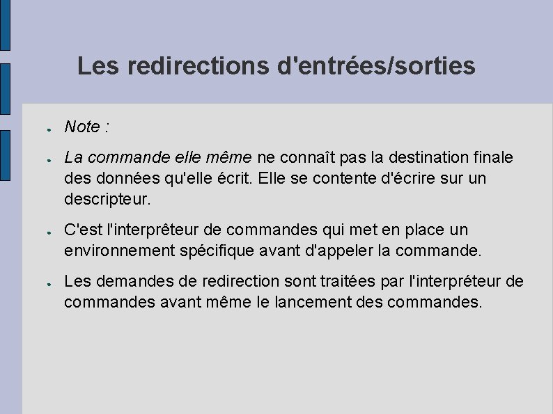 Les redirections d'entrées/sorties ● ● Note : La commande elle même ne connaît pas