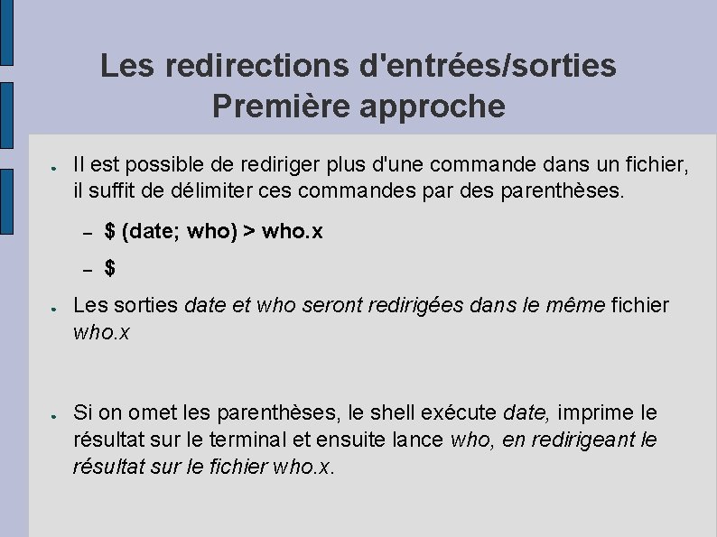 Les redirections d'entrées/sorties Première approche ● ● ● Il est possible de rediriger plus