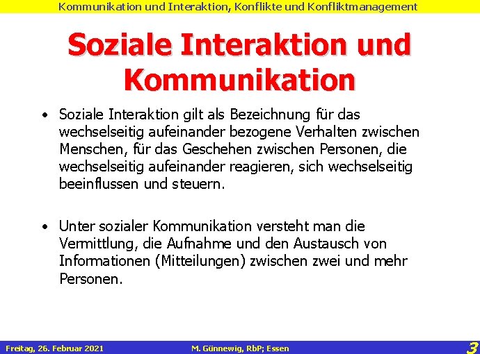 Kommunikation und Interaktion, Konflikte und Konfliktmanagement Soziale Interaktion und Kommunikation • Soziale Interaktion gilt