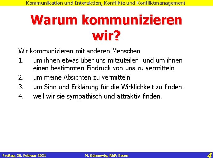 Kommunikation und Interaktion, Konflikte und Konfliktmanagement Warum kommunizieren wir? Wir kommunizieren mit anderen Menschen