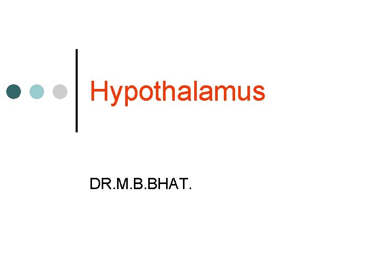 Hypothalamus DR. M. B. BHAT. 