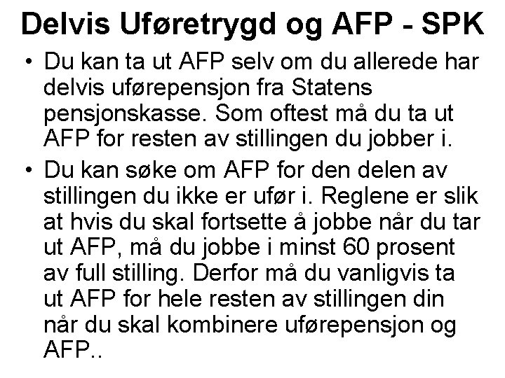 Delvis Uføretrygd og AFP - SPK • Du kan ta ut AFP selv om