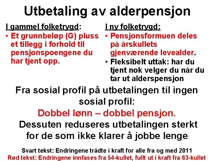 Utbetaling av alderpensjon I gammel folketrygd: I ny folketrygd: • Et grunnbeløp (G) pluss