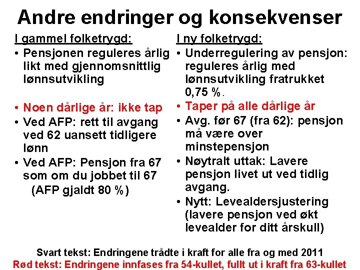 Andre endringer og konsekvenser I gammel folketrygd: I ny folketrygd: • Pensjonen reguleres årlig