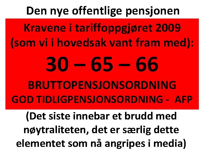 Den nye offentlige pensjonen Kravene i tariffoppgjøret 2009 (som vi i hovedsak vant fram