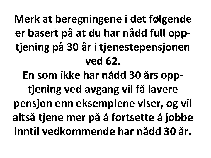 Merk at beregningene i det følgende er basert på at du har nådd full