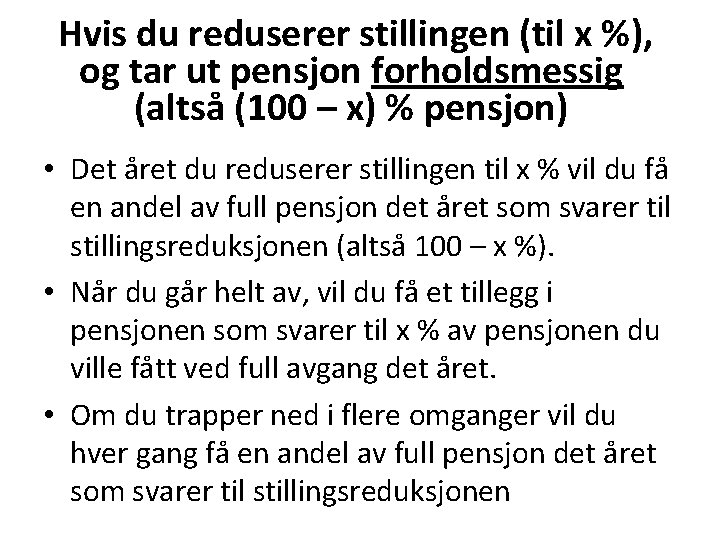 Hvis du reduserer stillingen (til x %), og tar ut pensjon forholdsmessig (altså (100