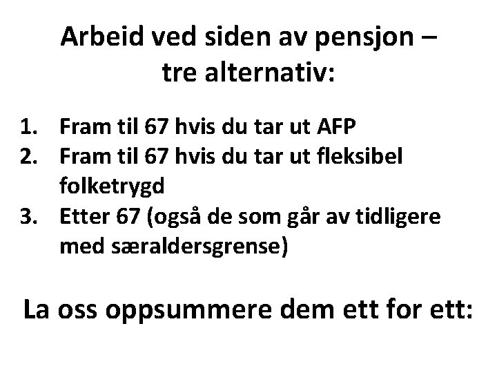 Arbeid ved siden av pensjon – tre alternativ: 1. Fram til 67 hvis du