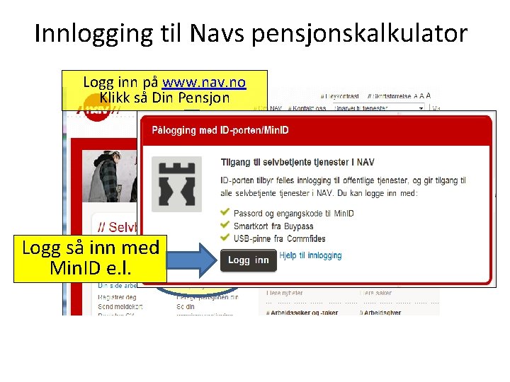 Innlogging til Navs pensjonskalkulator Logg inn på www. nav. no Klikk så Din Pensjon