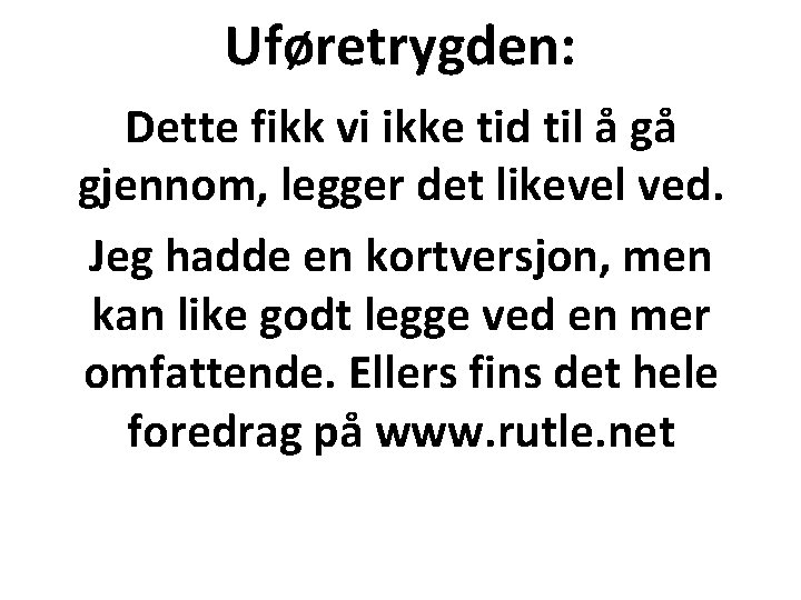 Uføretrygden: Dette fikk vi ikke tid til å gå gjennom, legger det likevel ved.