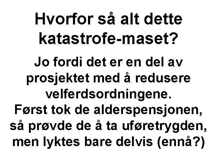 Hvorfor så alt dette katastrofe-maset? Jo fordi det er en del av prosjektet med