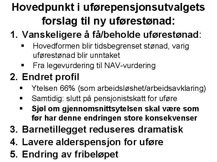 Hovedpunkt i uførepensjonsutvalgets forslag til ny uførestønad: 1. Vanskeligere å få/beholde uførestønad: § §