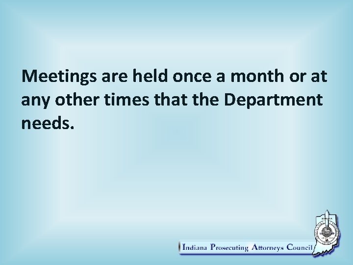 Meetings are held once a month or at any other times that the Department