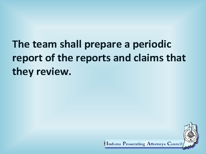 The team shall prepare a periodic report of the reports and claims that they