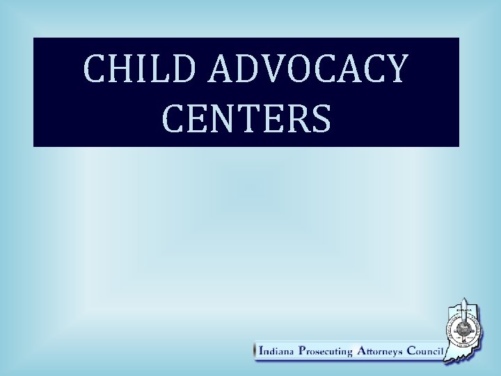 CHILD ADVOCACY CENTERS 